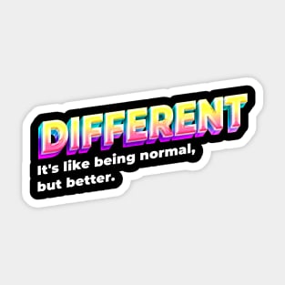 Different - iys like being normal, but better. Sticker